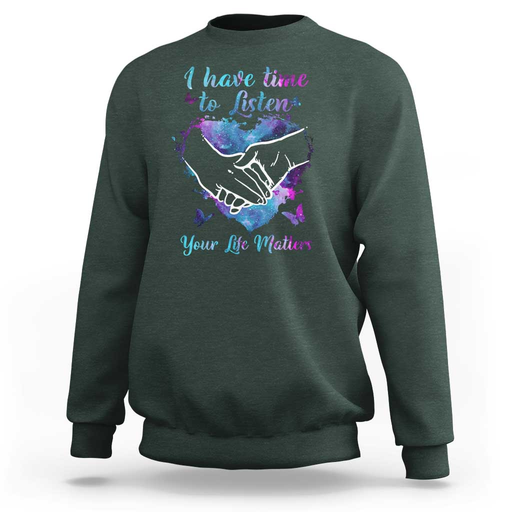 Suicide Prevention Awareness Sweatshirt I Have Time To Listen Your Life Matters Heart Holding Hand - Wonder Print Shop