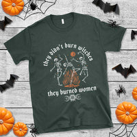 They Didnt Burn Witches They Burned Women T Shirt Feminist Witch Halloween - Wonder Print Shop
