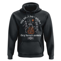They Didnt Burn Witches They Burned Women Hoodie Feminist Witch Halloween - Wonder Print Shop