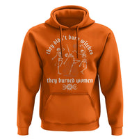 They Didnt Burn Witches They Burned Women Hoodie Feminist Witch Halloween - Wonder Print Shop