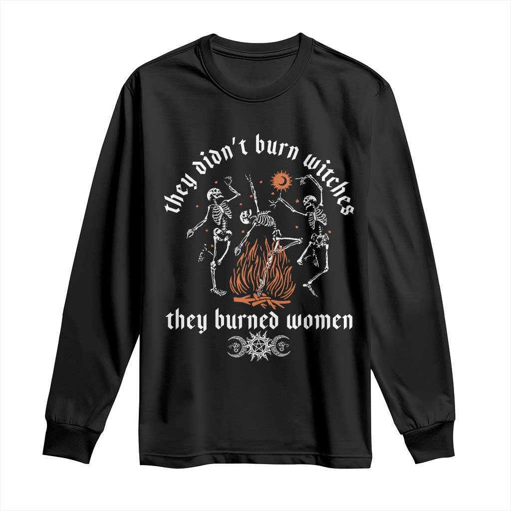They Didnt Burn Witches They Burned Women Long Sleeve Shirt Feminist Witch Halloween - Wonder Print Shop