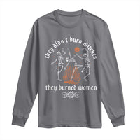 They Didnt Burn Witches They Burned Women Long Sleeve Shirt Feminist Witch Halloween - Wonder Print Shop