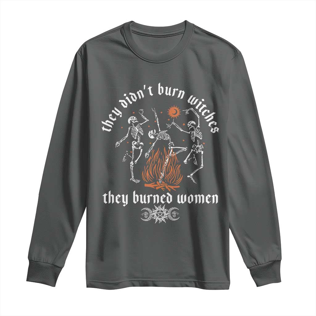 They Didnt Burn Witches They Burned Women Long Sleeve Shirt Feminist Witch Halloween - Wonder Print Shop