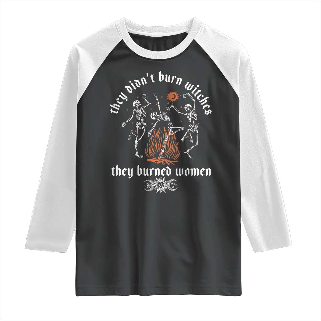 They Didnt Burn Witches They Burned Women Raglan Shirt Feminist Witch Halloween - Wonder Print Shop