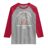 They Didnt Burn Witches They Burned Women Raglan Shirt Feminist Witch Halloween - Wonder Print Shop