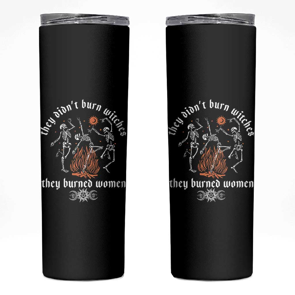 They Didnt Burn Witches They Burned Women Skinny Tumbler Feminist Witch Halloween - Wonder Print Shop