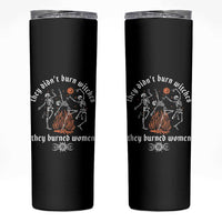 They Didnt Burn Witches They Burned Women Skinny Tumbler Feminist Witch Halloween - Wonder Print Shop
