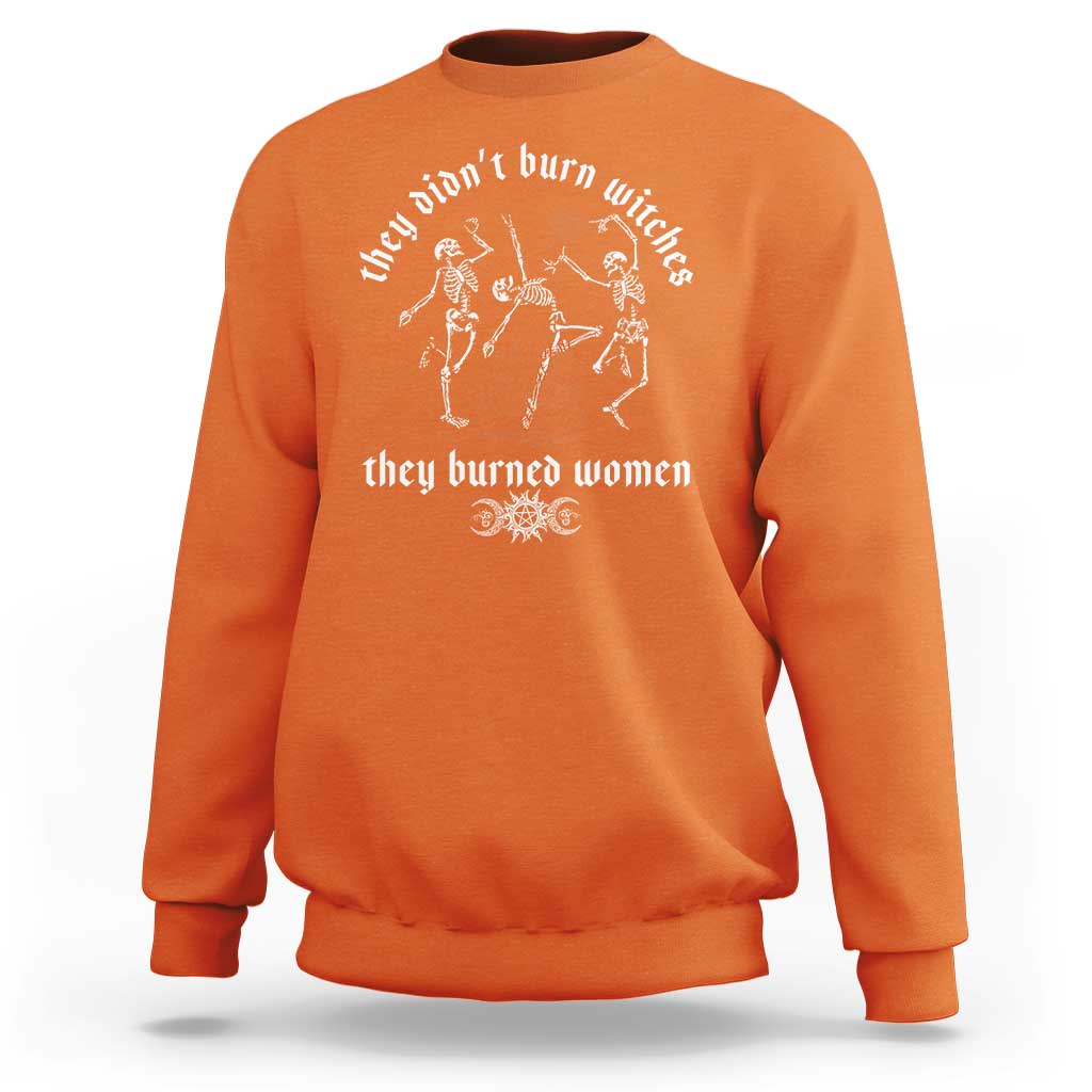 They Didnt Burn Witches They Burned Women Sweatshirt Feminist Witch Halloween - Wonder Print Shop