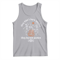 They Didnt Burn Witches They Burned Women Tank Top Feminist Witch Halloween - Wonder Print Shop