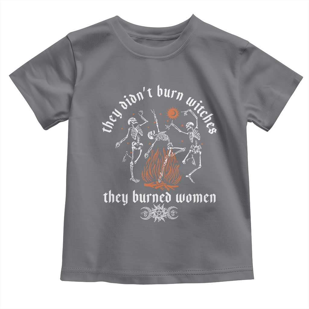They Didnt Burn Witches They Burned Women Toddler T Shirt Feminist Witch Halloween - Wonder Print Shop