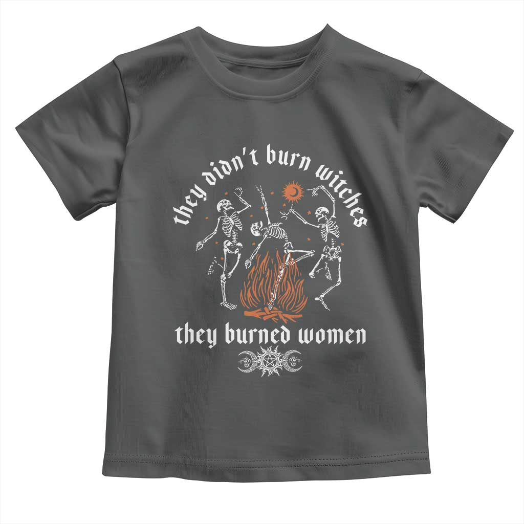 They Didnt Burn Witches They Burned Women Toddler T Shirt Feminist Witch Halloween - Wonder Print Shop