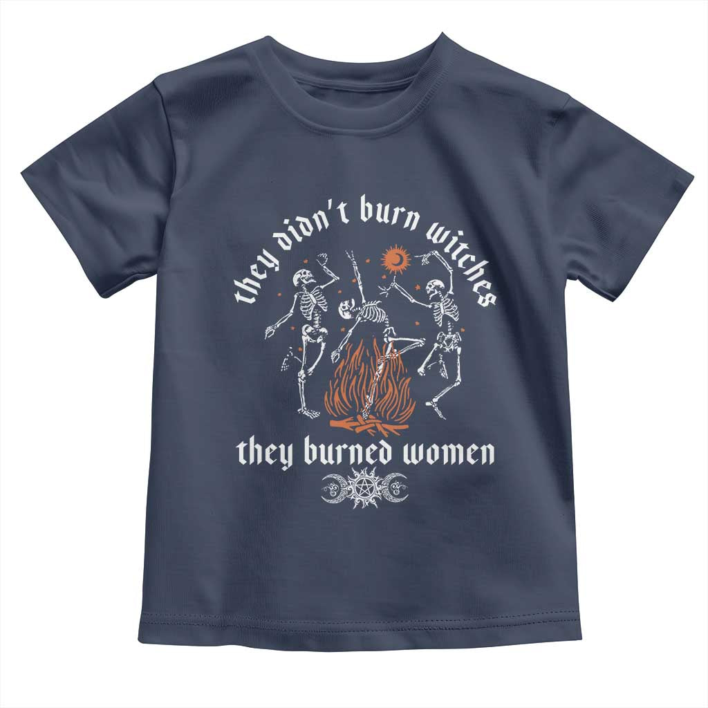They Didnt Burn Witches They Burned Women Toddler T Shirt Feminist Witch Halloween - Wonder Print Shop