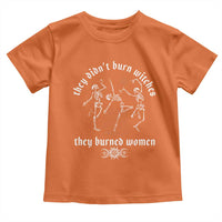 They Didnt Burn Witches They Burned Women Toddler T Shirt Feminist Witch Halloween - Wonder Print Shop