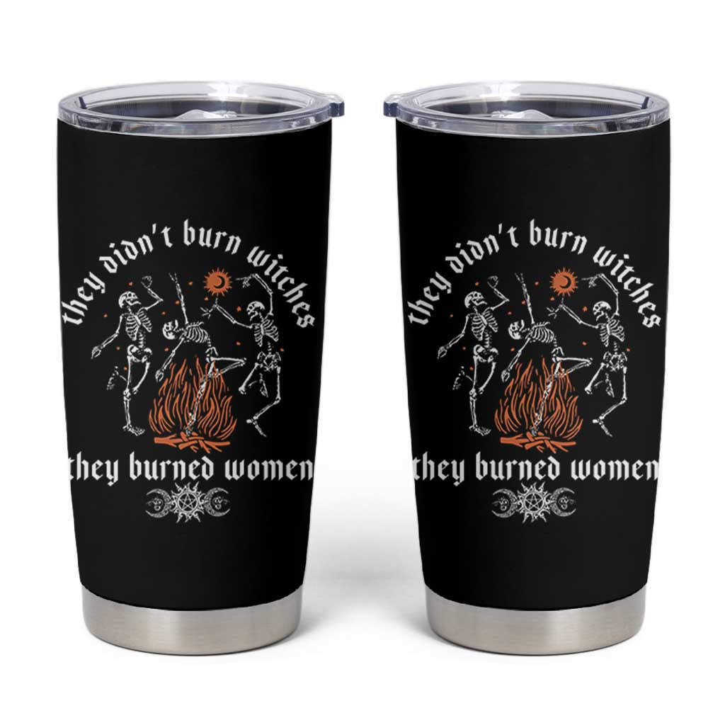 They Didnt Burn Witches They Burned Women Tumbler Cup Feminist Witch Halloween - Wonder Print Shop