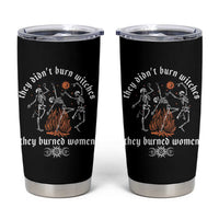 They Didnt Burn Witches They Burned Women Tumbler Cup Feminist Witch Halloween - Wonder Print Shop