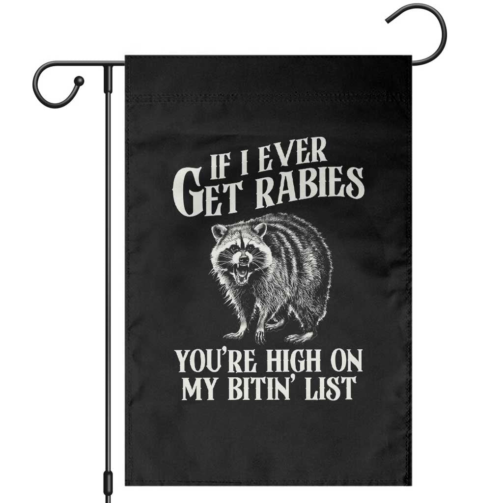 Funny If I Ever Get Rabies You're High On My Bitin' List Racoon Garden Flag - Wonder Print Shop