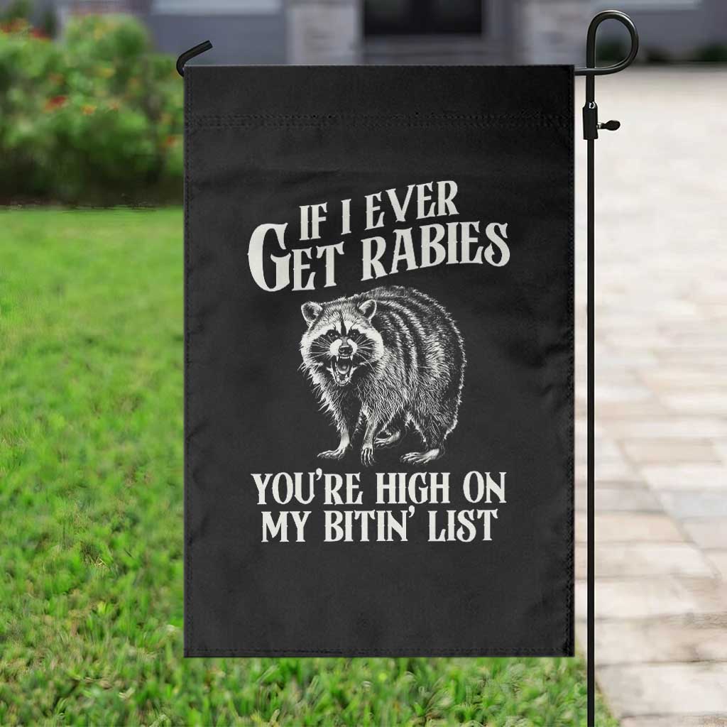 Funny If I Ever Get Rabies You're High On My Bitin' List Racoon Garden Flag - Wonder Print Shop