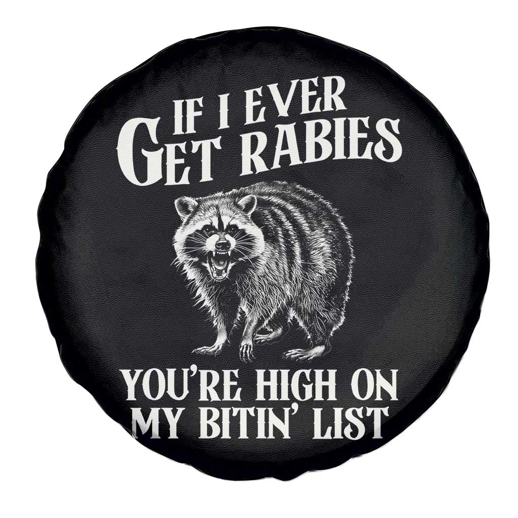 Funny If I Ever Get Rabies You're High On My Bitin' List Racoon Spare Tire Cover - Wonder Print Shop