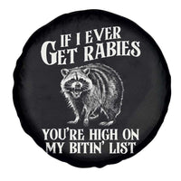 Funny If I Ever Get Rabies You're High On My Bitin' List Racoon Spare Tire Cover - Wonder Print Shop