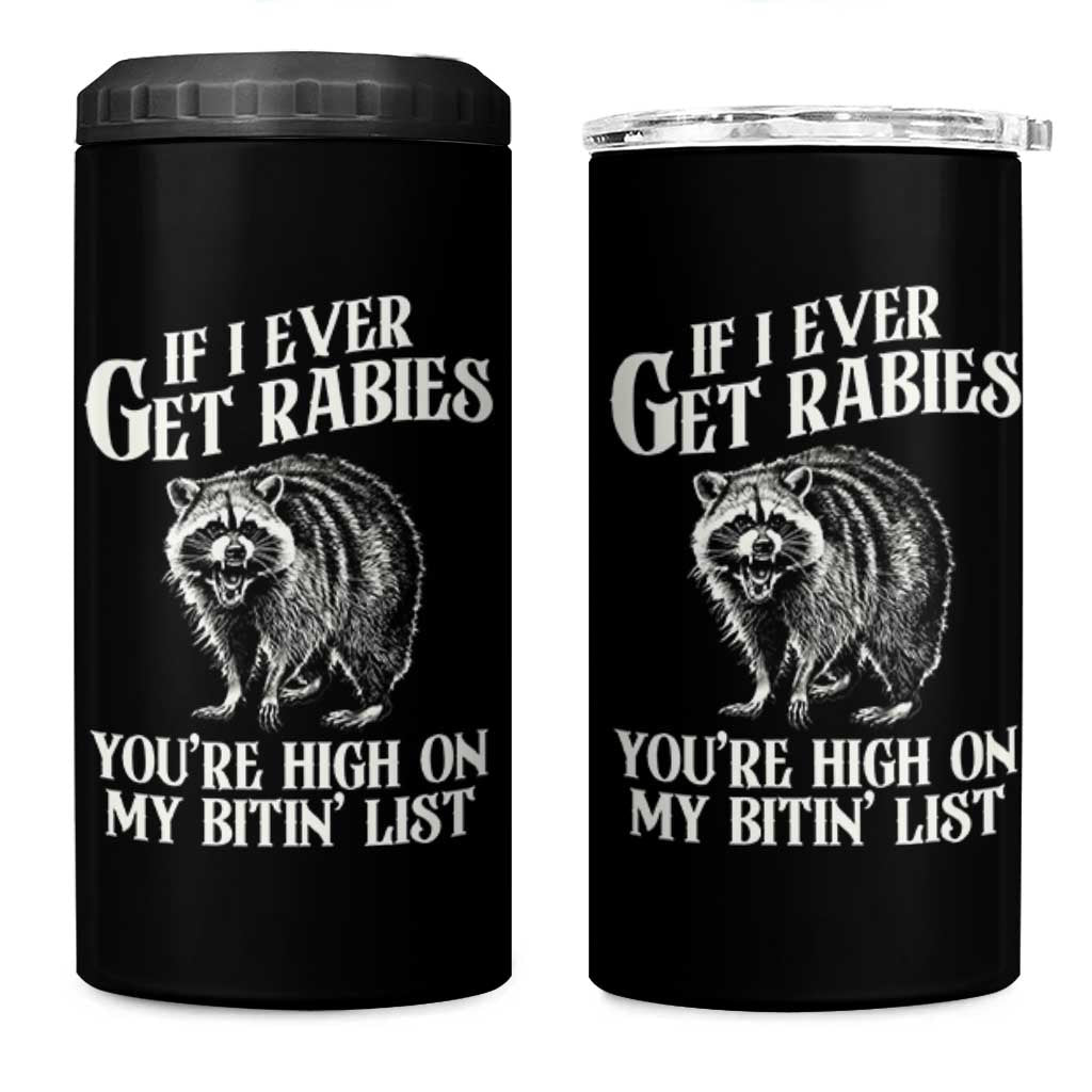 Funny If I Ever Get Rabies You're High On My Bitin' List Racoon 4 in 1 Can Cooler Tumbler - Wonder Print Shop