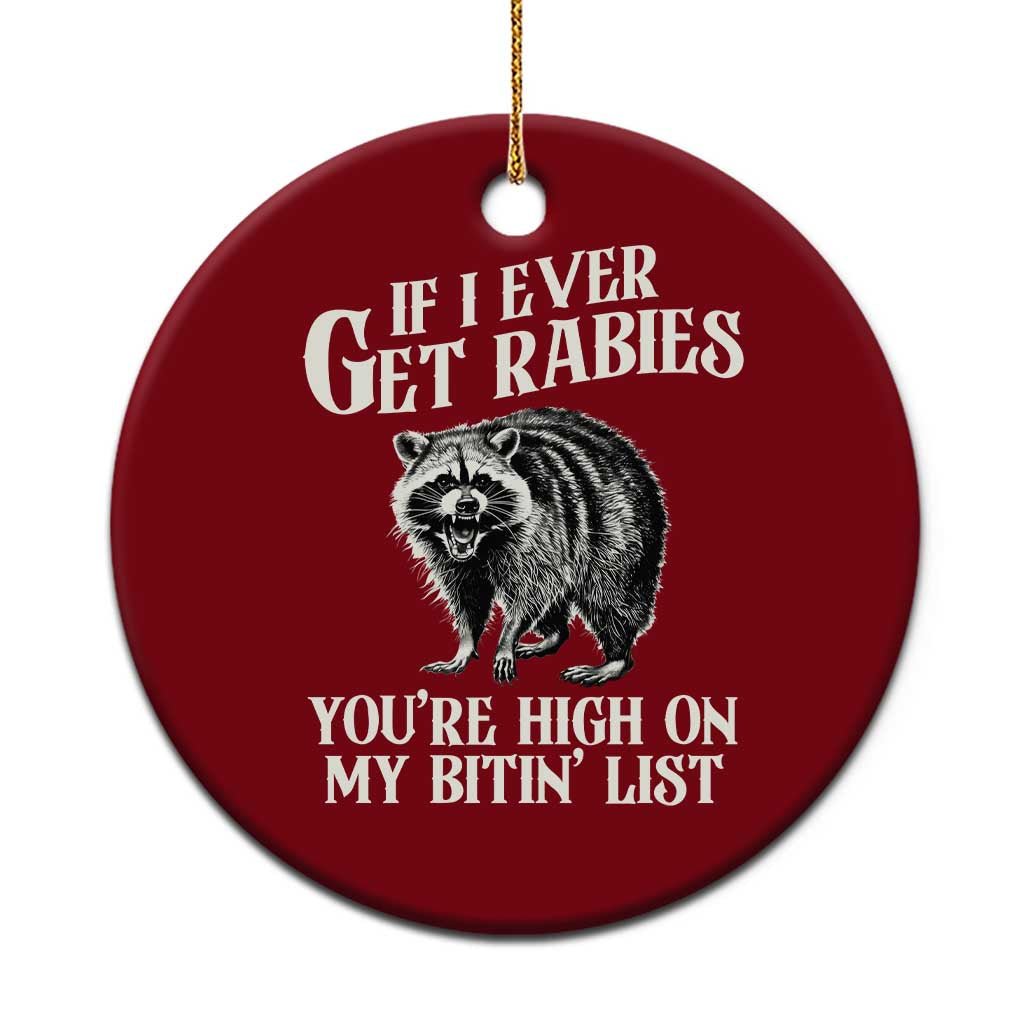 Funny If I Ever Get Rabies You're High On My Bitin' List Racoon Ceramic Ornament - Wonder Print Shop