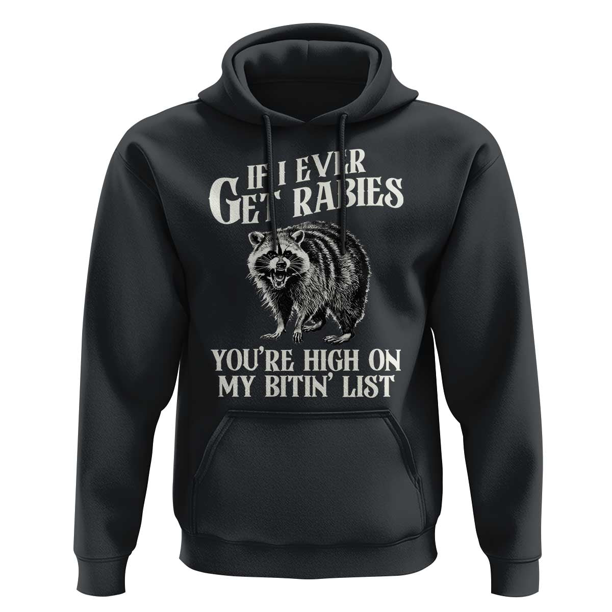 Funny If I Ever Get Rabies You're High On My Bitin' List Racoon Hoodie - Wonder Print Shop