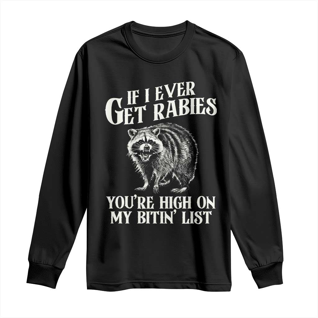 Funny If I Ever Get Rabies You're High On My Bitin' List Racoon Long Sleeve Shirt - Wonder Print Shop