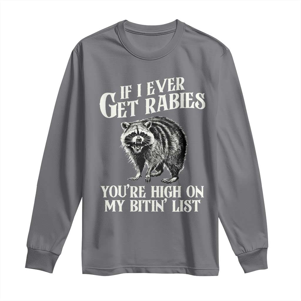 Funny If I Ever Get Rabies You're High On My Bitin' List Racoon Long Sleeve Shirt - Wonder Print Shop