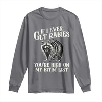 Funny If I Ever Get Rabies You're High On My Bitin' List Racoon Long Sleeve Shirt - Wonder Print Shop
