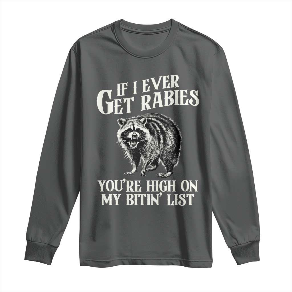 Funny If I Ever Get Rabies You're High On My Bitin' List Racoon Long Sleeve Shirt - Wonder Print Shop