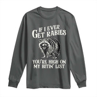 Funny If I Ever Get Rabies You're High On My Bitin' List Racoon Long Sleeve Shirt - Wonder Print Shop