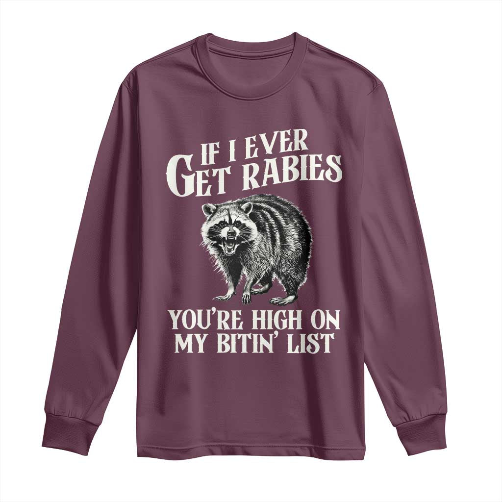Funny If I Ever Get Rabies You're High On My Bitin' List Racoon Long Sleeve Shirt - Wonder Print Shop