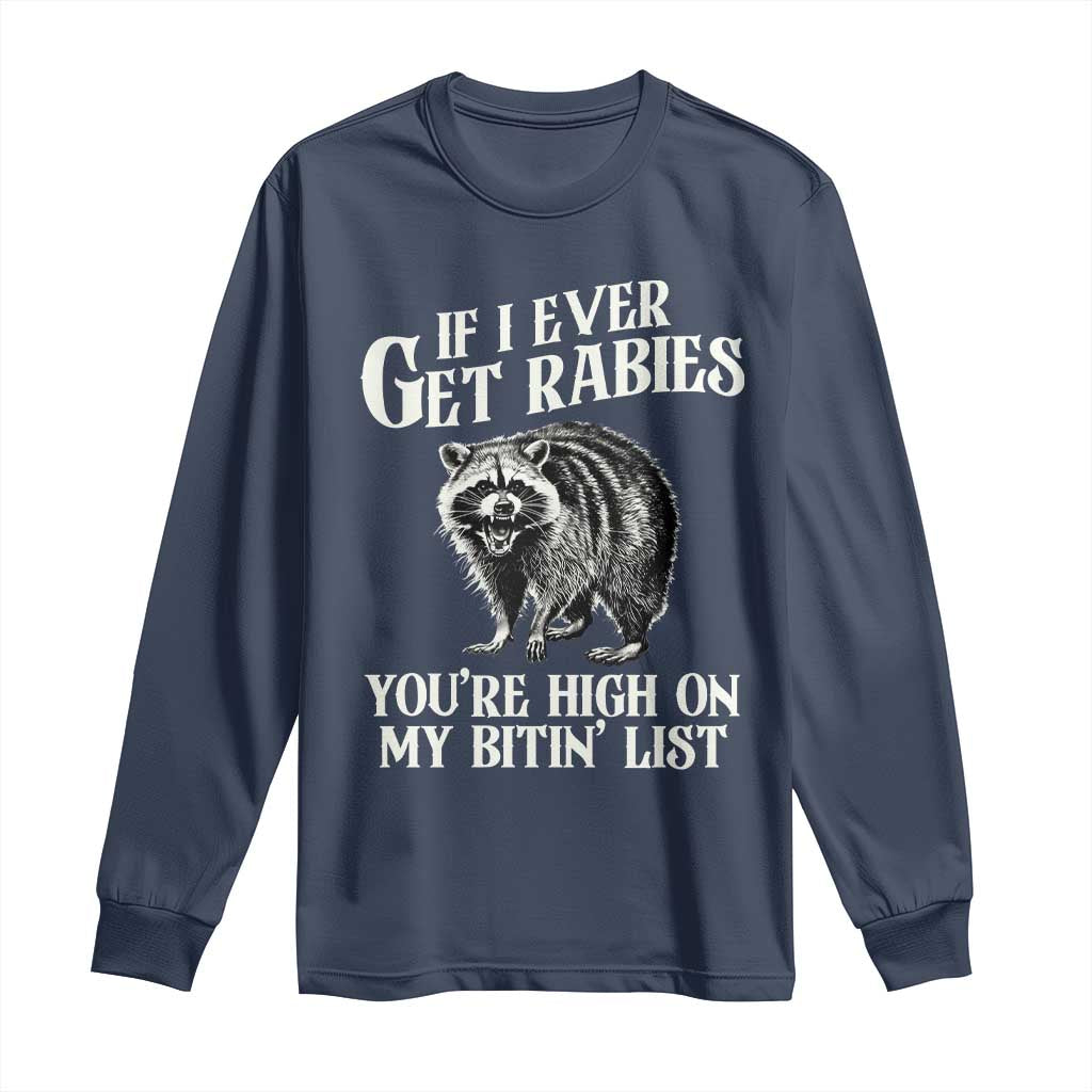 Funny If I Ever Get Rabies You're High On My Bitin' List Racoon Long Sleeve Shirt - Wonder Print Shop