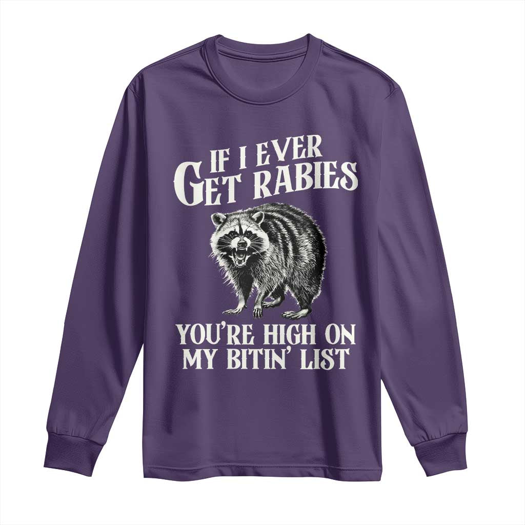 Funny If I Ever Get Rabies You're High On My Bitin' List Racoon Long Sleeve Shirt - Wonder Print Shop