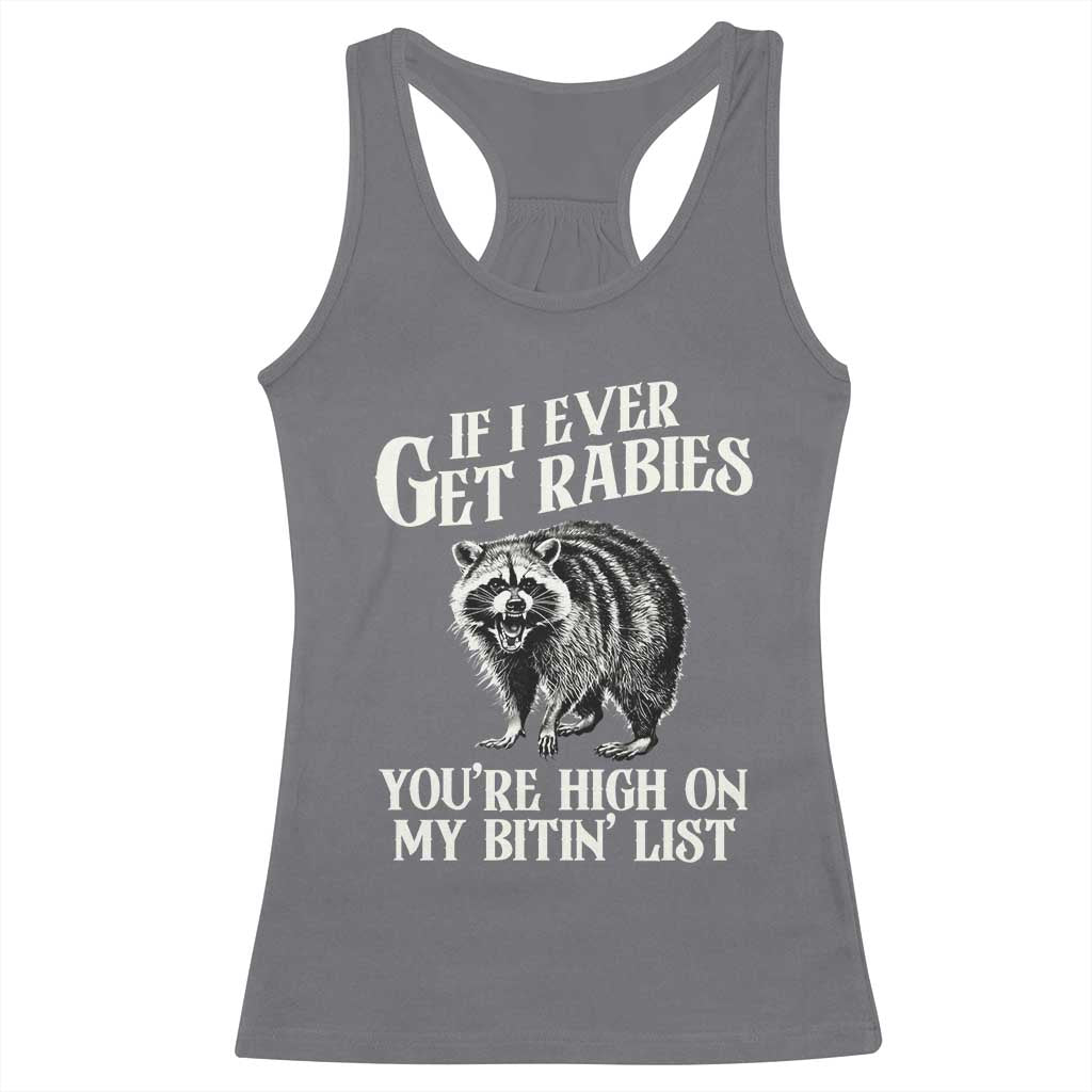 Funny If I Ever Get Rabies You're High On My Bitin' List Racoon Racerback Tank Top - Wonder Print Shop