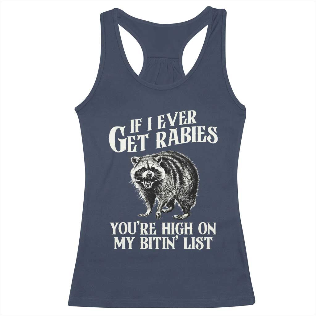 Funny If I Ever Get Rabies You're High On My Bitin' List Racoon Racerback Tank Top - Wonder Print Shop