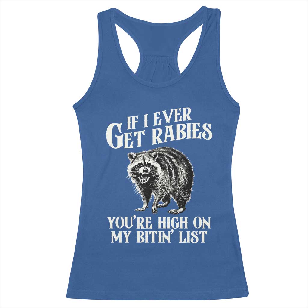 Funny If I Ever Get Rabies You're High On My Bitin' List Racoon Racerback Tank Top - Wonder Print Shop