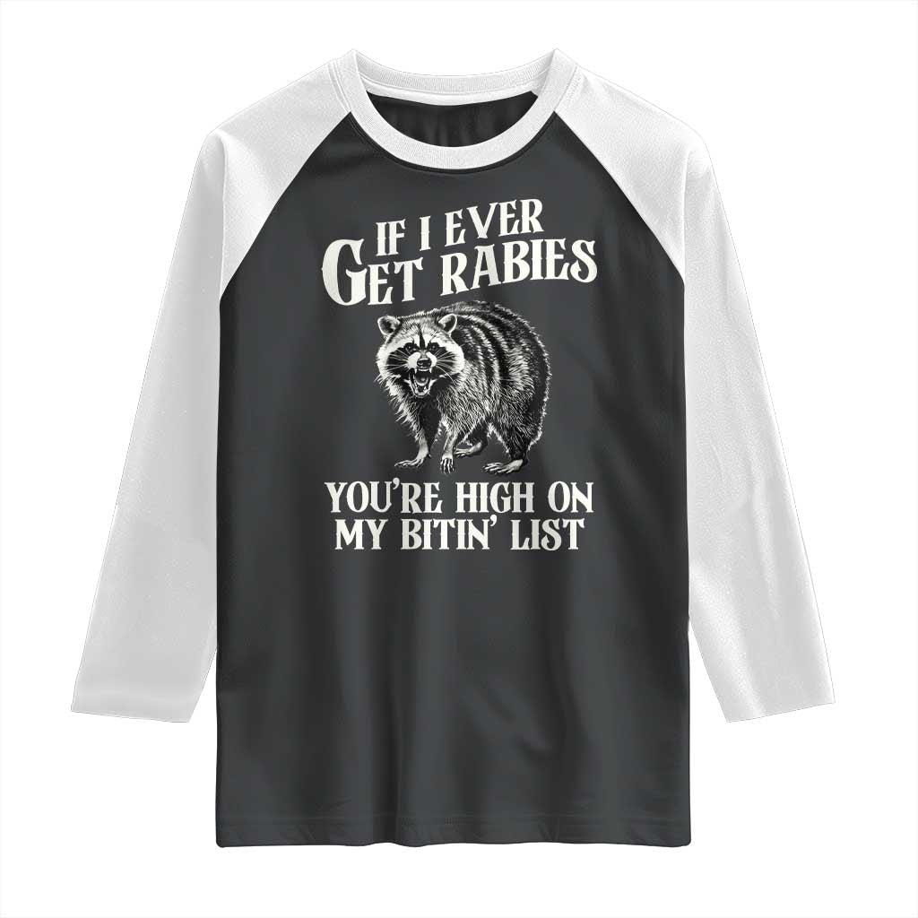 Funny If I Ever Get Rabies You're High On My Bitin' List Racoon Raglan Shirt - Wonder Print Shop