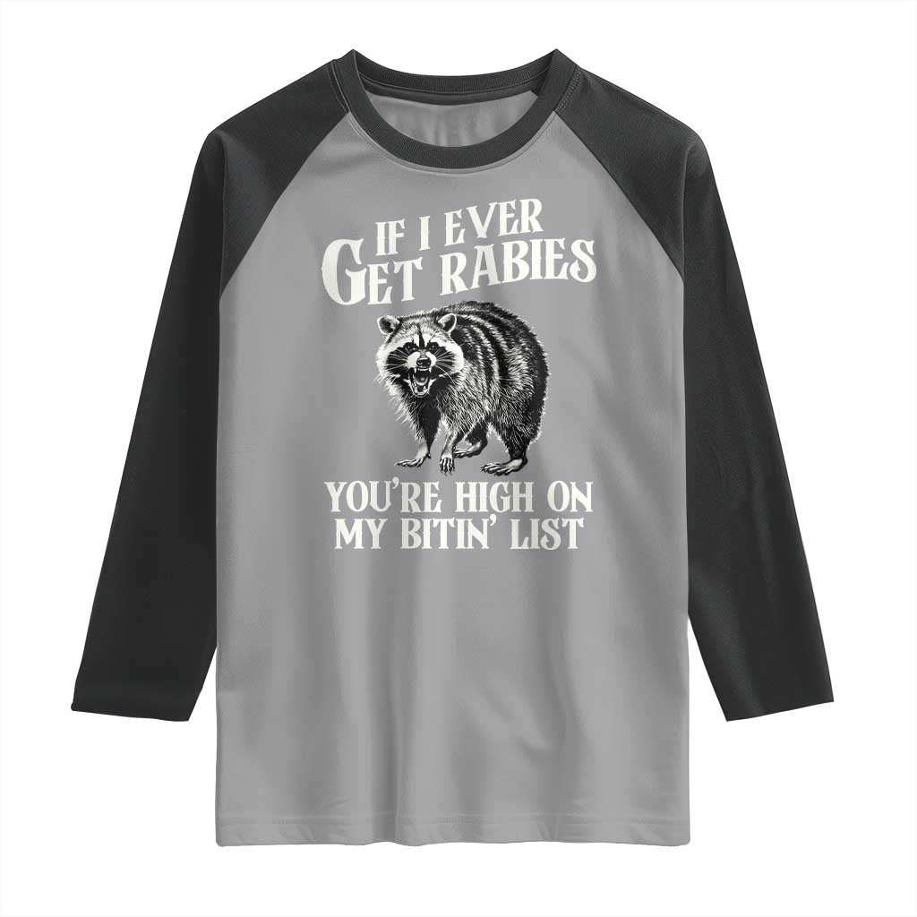 Funny If I Ever Get Rabies You're High On My Bitin' List Racoon Raglan Shirt - Wonder Print Shop
