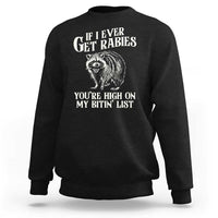 Funny If I Ever Get Rabies You're High On My Bitin' List Racoon Sweatshirt - Wonder Print Shop