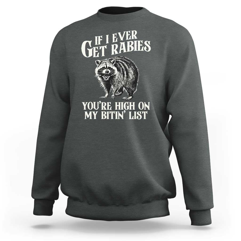 Funny If I Ever Get Rabies You're High On My Bitin' List Racoon Sweatshirt - Wonder Print Shop