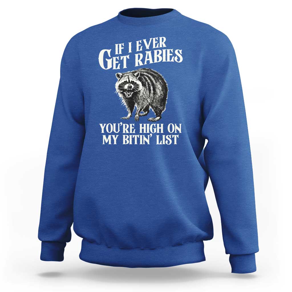 Funny If I Ever Get Rabies You're High On My Bitin' List Racoon Sweatshirt - Wonder Print Shop