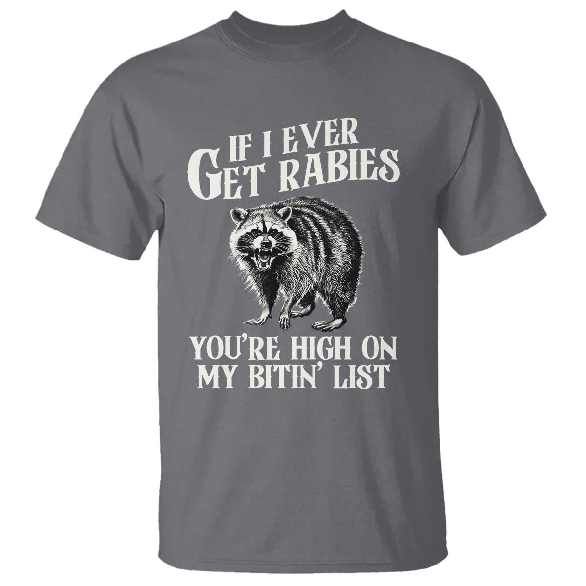 Funny If I Ever Get Rabies You're High On My Bitin' List Racoon T Shirt - Wonder Print Shop