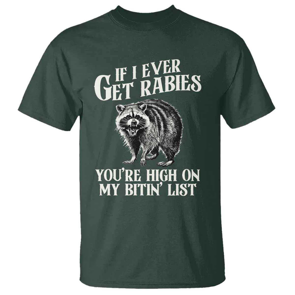 Funny If I Ever Get Rabies You're High On My Bitin' List Racoon T Shirt - Wonder Print Shop