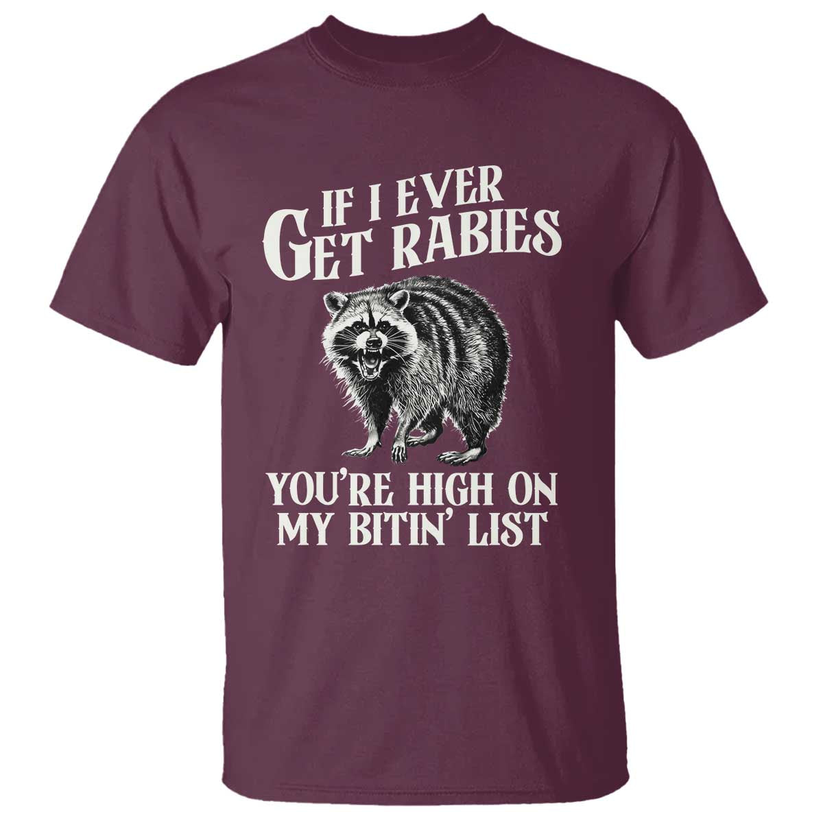 Funny If I Ever Get Rabies You're High On My Bitin' List Racoon T Shirt - Wonder Print Shop