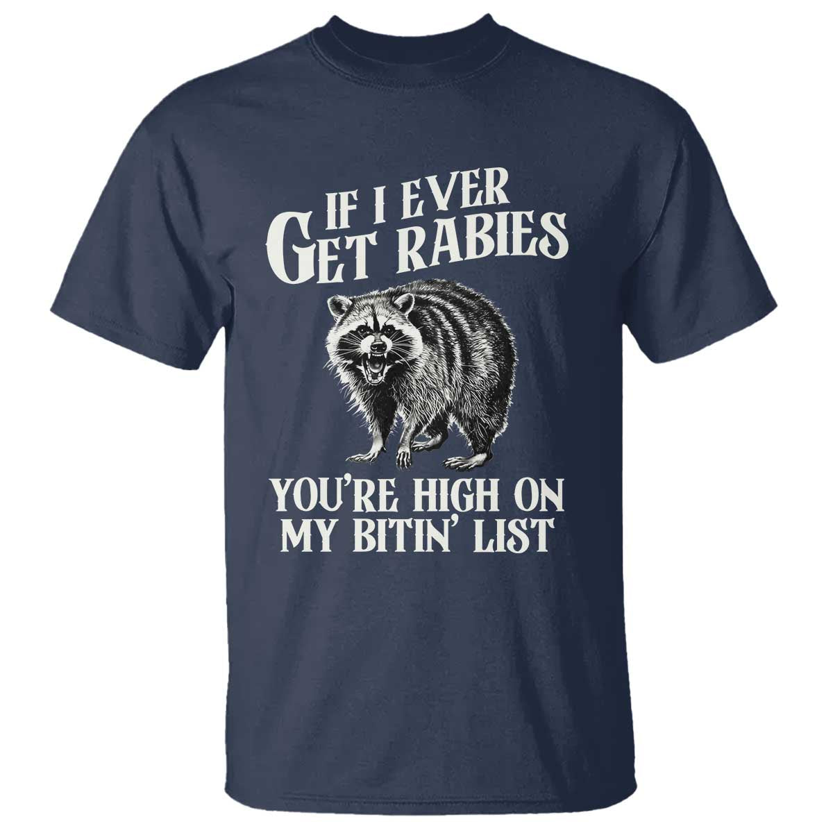 Funny If I Ever Get Rabies You're High On My Bitin' List Racoon T Shirt - Wonder Print Shop