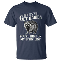 Funny If I Ever Get Rabies You're High On My Bitin' List Racoon T Shirt - Wonder Print Shop