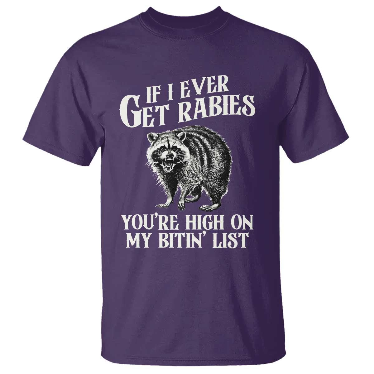 Funny If I Ever Get Rabies You're High On My Bitin' List Racoon T Shirt - Wonder Print Shop