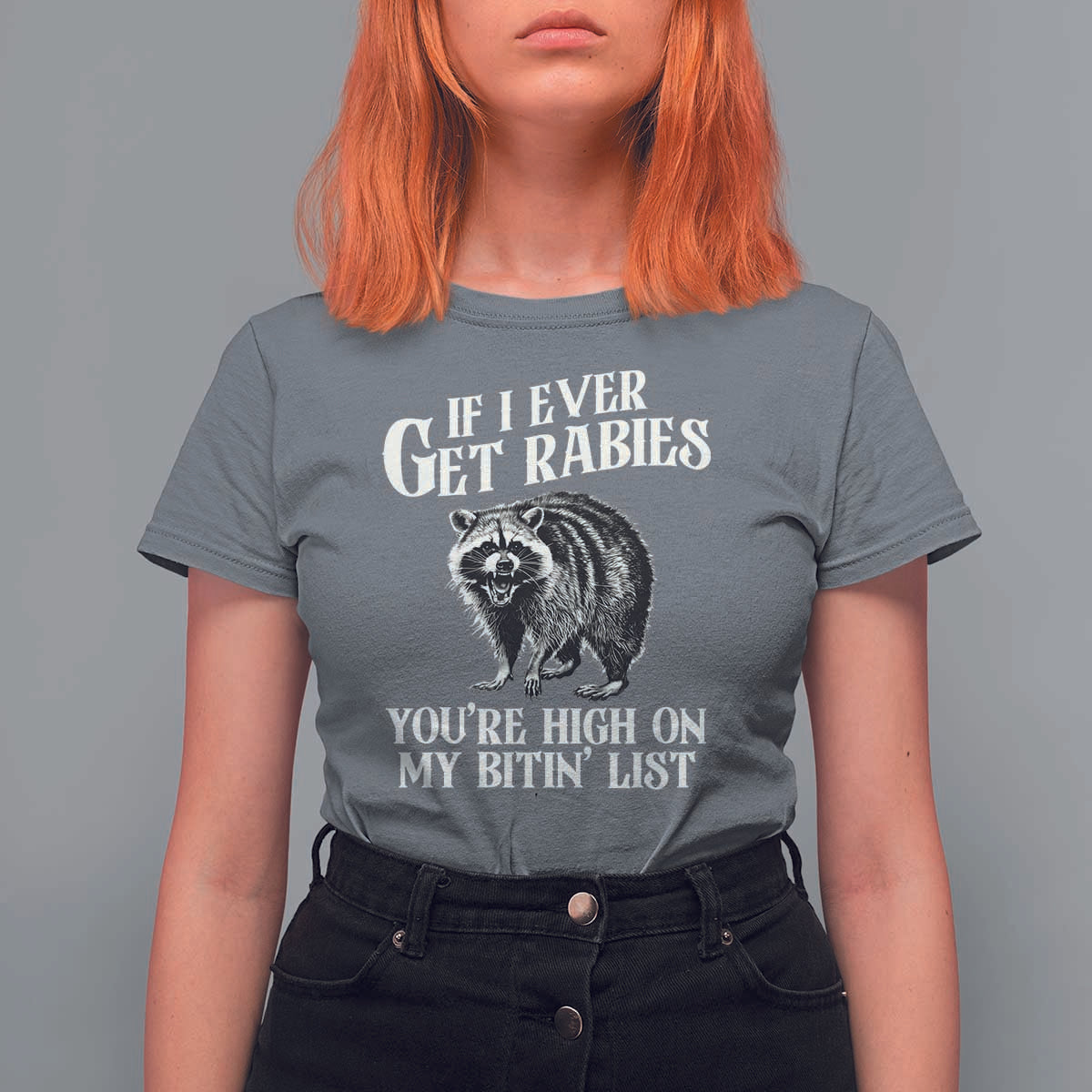 Funny If I Ever Get Rabies You're High On My Bitin' List Racoon T Shirt For Women - Wonder Print Shop