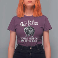 Funny If I Ever Get Rabies You're High On My Bitin' List Racoon T Shirt For Women - Wonder Print Shop